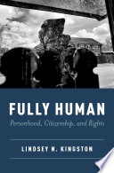 Fully Human Personhood Citizenship And Rights Lindsey Kingston