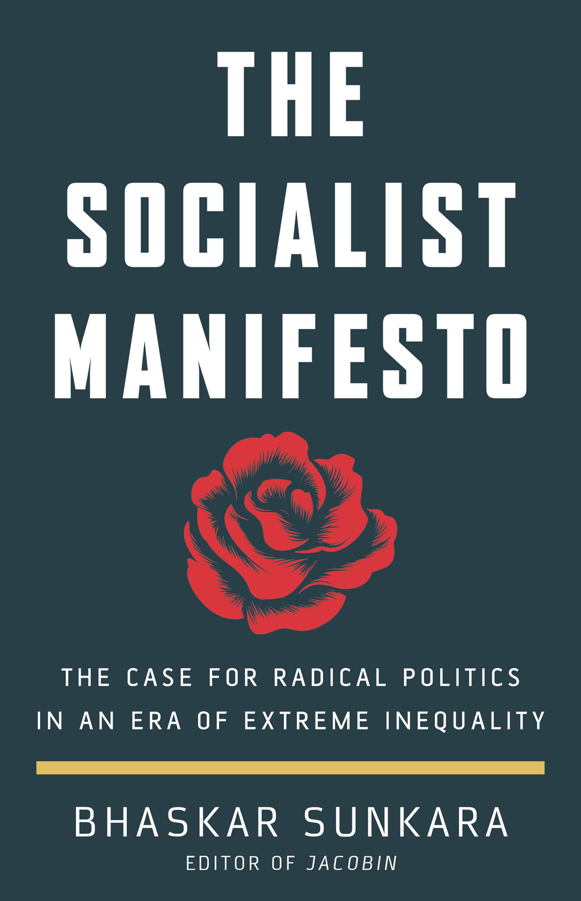The Socialist Manifesto The Case For Radical Politics In An Era Of Extreme Inequality Bhaskar Sunkara
