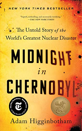 Midnight In Chernobyl The Untold Story Of The Worlds Greatest Nuclear Disaster Adam Higginbotham