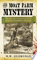 The Moat Farm Mystery The Life And Criminal Career Of Samuel Herbert Dougal M W Oldridge