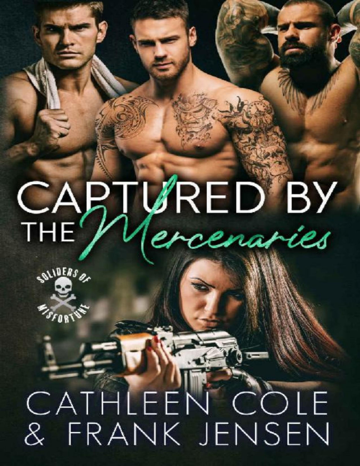 Captured By The Mercenaries A Dark Military Reverse Harem Soldiers Of Misfortune Book 1 Cathleen Cole Frank Jensen