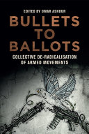 Bullets To Ballots Collective Deradicalisation Of Armed Movements Omar Ashoured