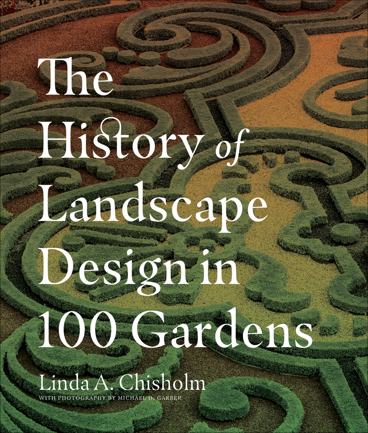 The History Of Landscape Design In 100 Gardens Linda A Chisholm