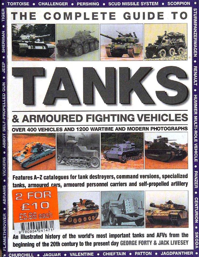 The Complete Guide To Tanks And Armoured Fighting Vehicles George Forty Jack Livesey