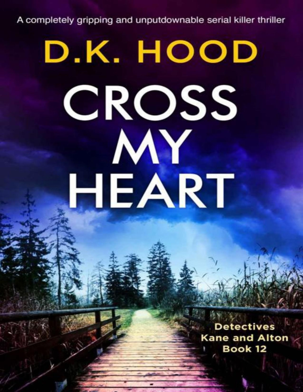 Cross My Heart A Completely Gripping And Unputdownable Serial Killer Thriller Detectives Kane And Alton Book 12 Dk Hood