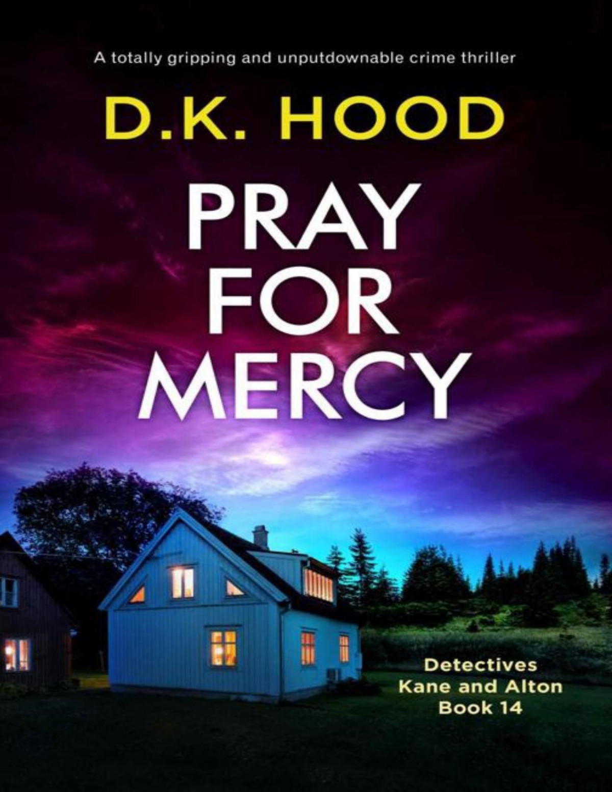 Pray For Mercy A Totally Gripping And Unputdownable Crime Thriller Detectives Kane And Alton Book 14 Dk Hood