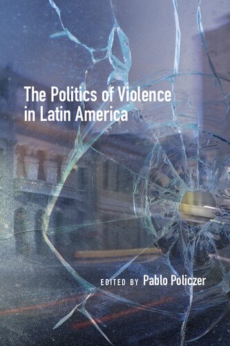 The Politics Of Violence In Latin America 1st Edition Pablo Policzer Editor