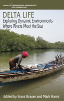 Delta Life Exploring Dynamic Environments Where Rivers Meet The Sea Franz Krause Mark Harris