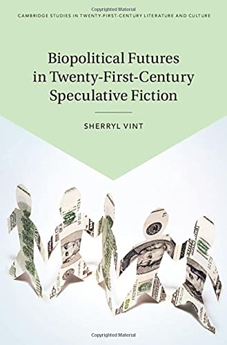 Biopolitical Futures In Twentyfirstcentury Speculative Fiction Sherryl Vint