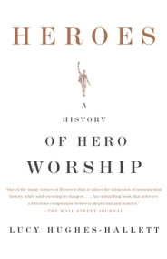 Heroes A History Of Hero Worship Lucy Hugheshallett