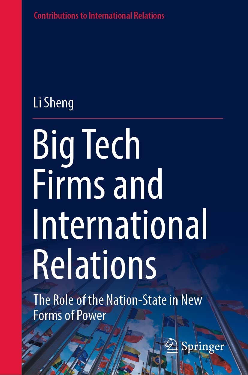 Big Tech Firms And International Relations The Role Of The Nationstate In New Forms Of Power Li Sheng