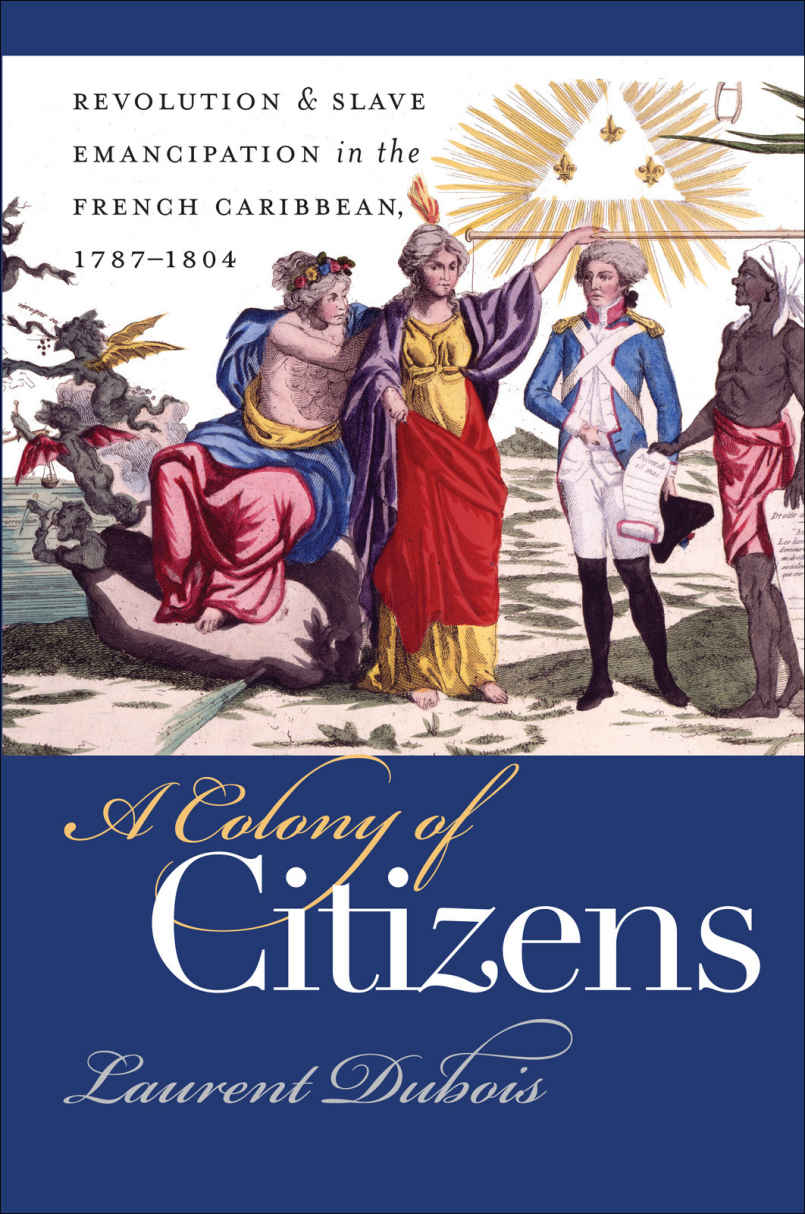 A Colony Of Citizens 1st Edition Laurent Dubois