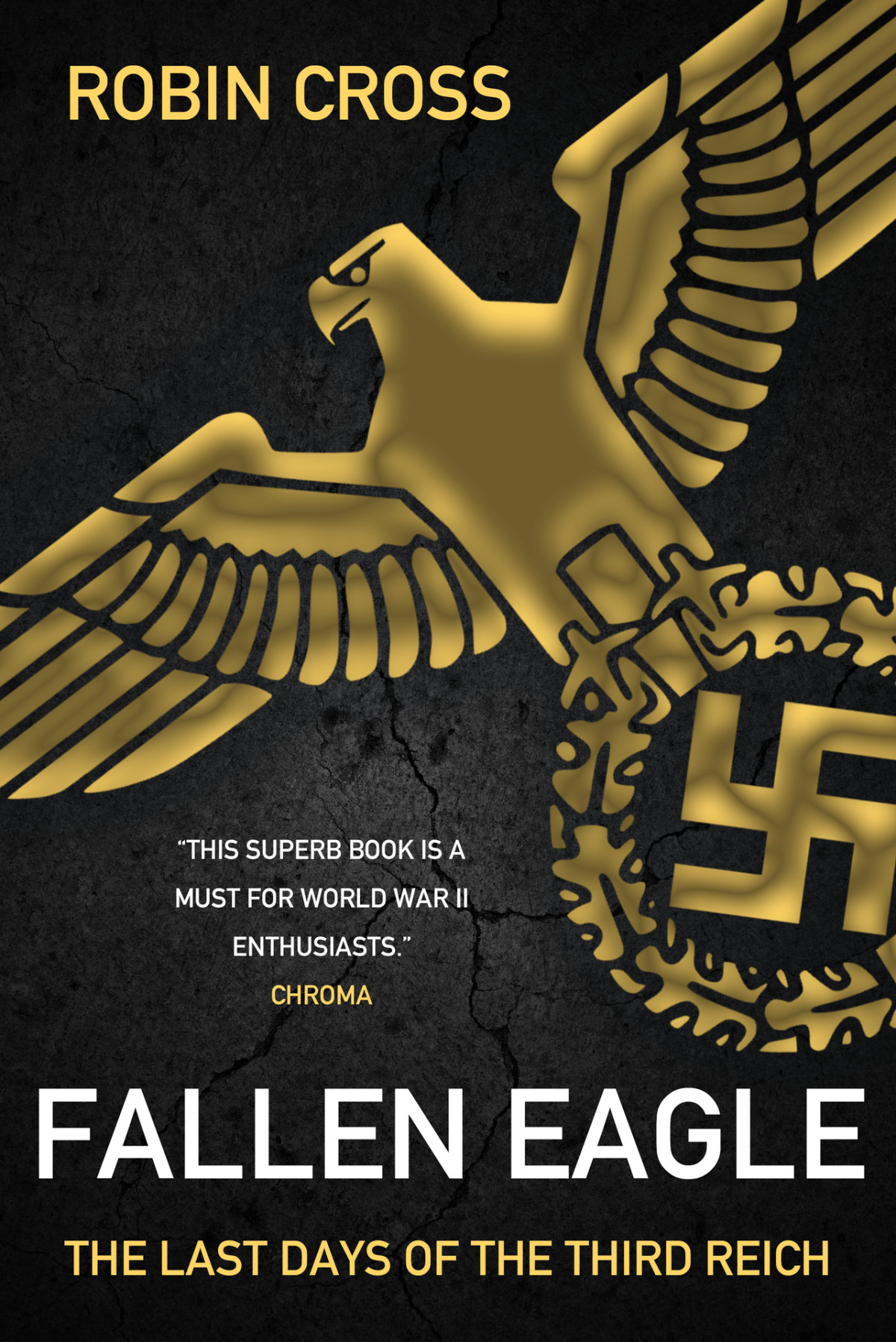 Fallen Eagle The Last Days Of The Third Reich Robin Cross