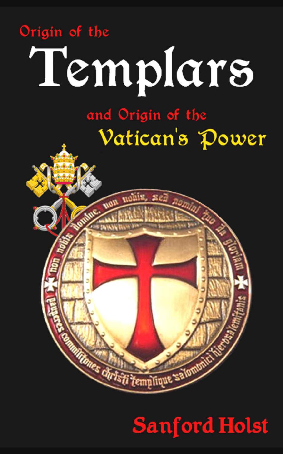 Origin Of The Templars And Origin Of The Vaticans Power Sanford Holst