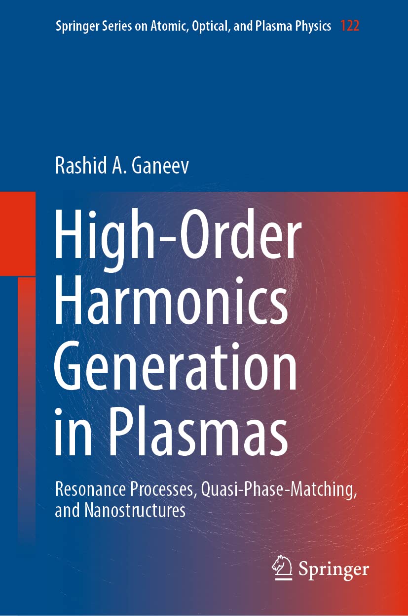Highorder Harmonics Generation In Plasmas Resonance Processes Quasiphasematching And Nanostructures 1st Ed 2022 Rashid A Ganeev