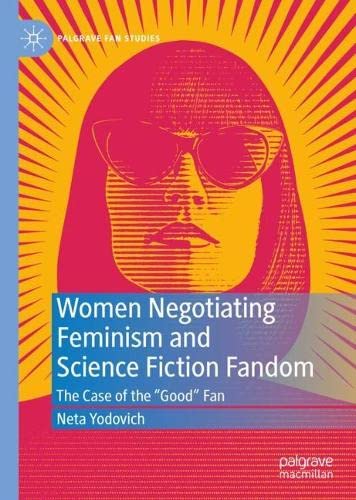 Women Negotiating Feminism And Science Fiction Fandom The Case Of The Good Fan Neta Yodovich