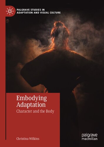 Embodying Adaptation Character And The Body Christina Wilkins
