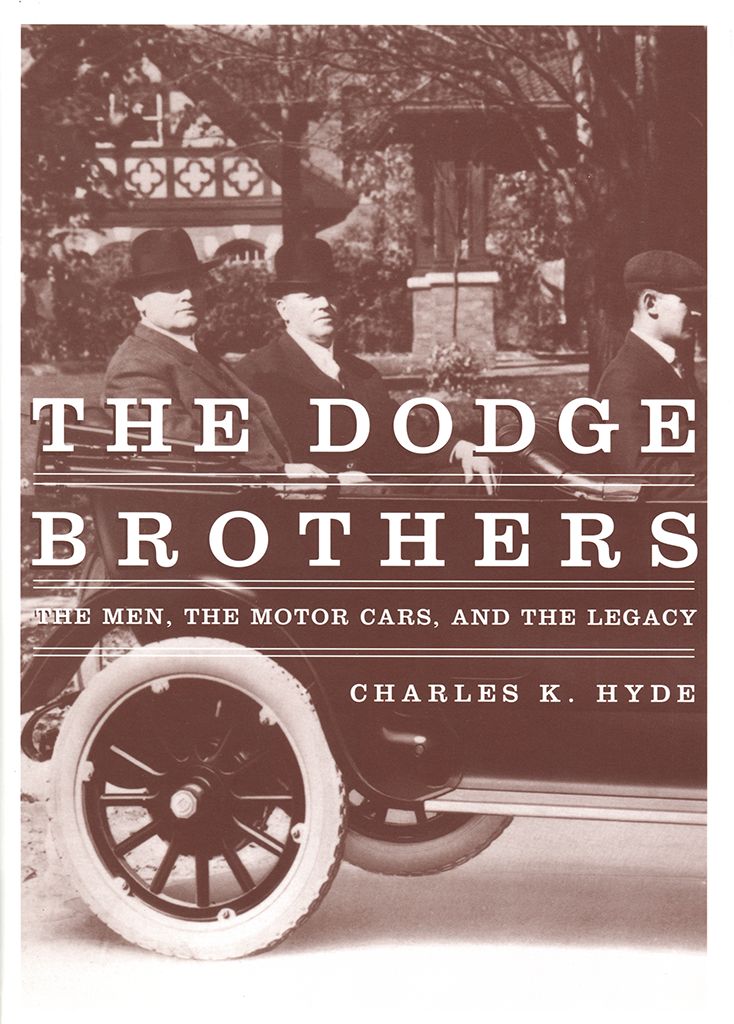 The Dodge Brothers The Men The Motor Cars And The Legacy Great Lakes Books Series Charles K Hyde