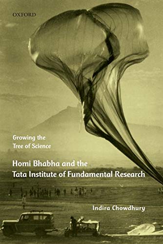 Growing The Tree Of Science Homi Bhabha And The Tata Institute Of Fundamental Research Indira Chowdhury