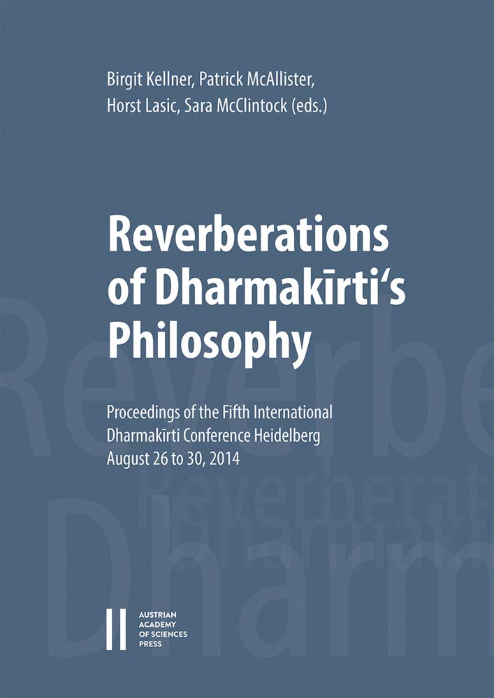 Reverberations Of Dharmakirtis Philosophy Proceedings Of The Fifth International Dharmakirti Conference Heidelberg August 26 To 30 2014 Birgit Kellner