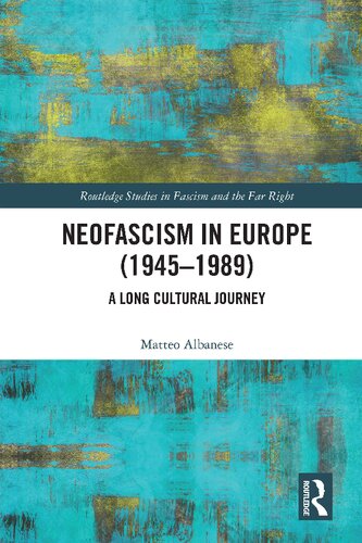 Neofascism In Europe 19451989 A Long Cultural Journey Matteo Albanese