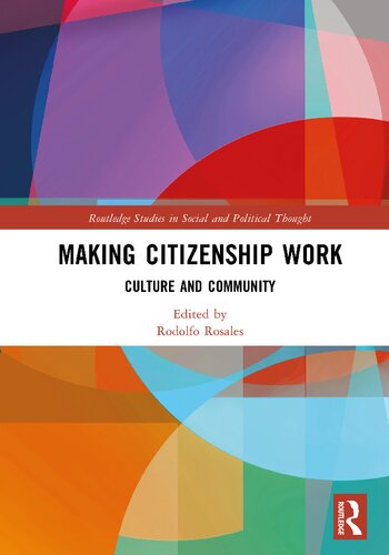 Making Citizenship Work Culture And Community Rodolfo Rosales