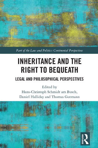 Inheritance And The Right To Bequeath Legal And Philosophical Perspectives Hanschristoph Schmidt Am Busch Daniel Halliday Thomas Gutmann