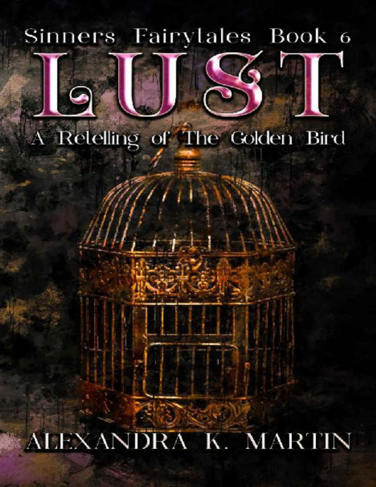 Lust A Golden Bird Retelling Dark Contemporary Romance Alexandra K Martin Sinners Fairytales