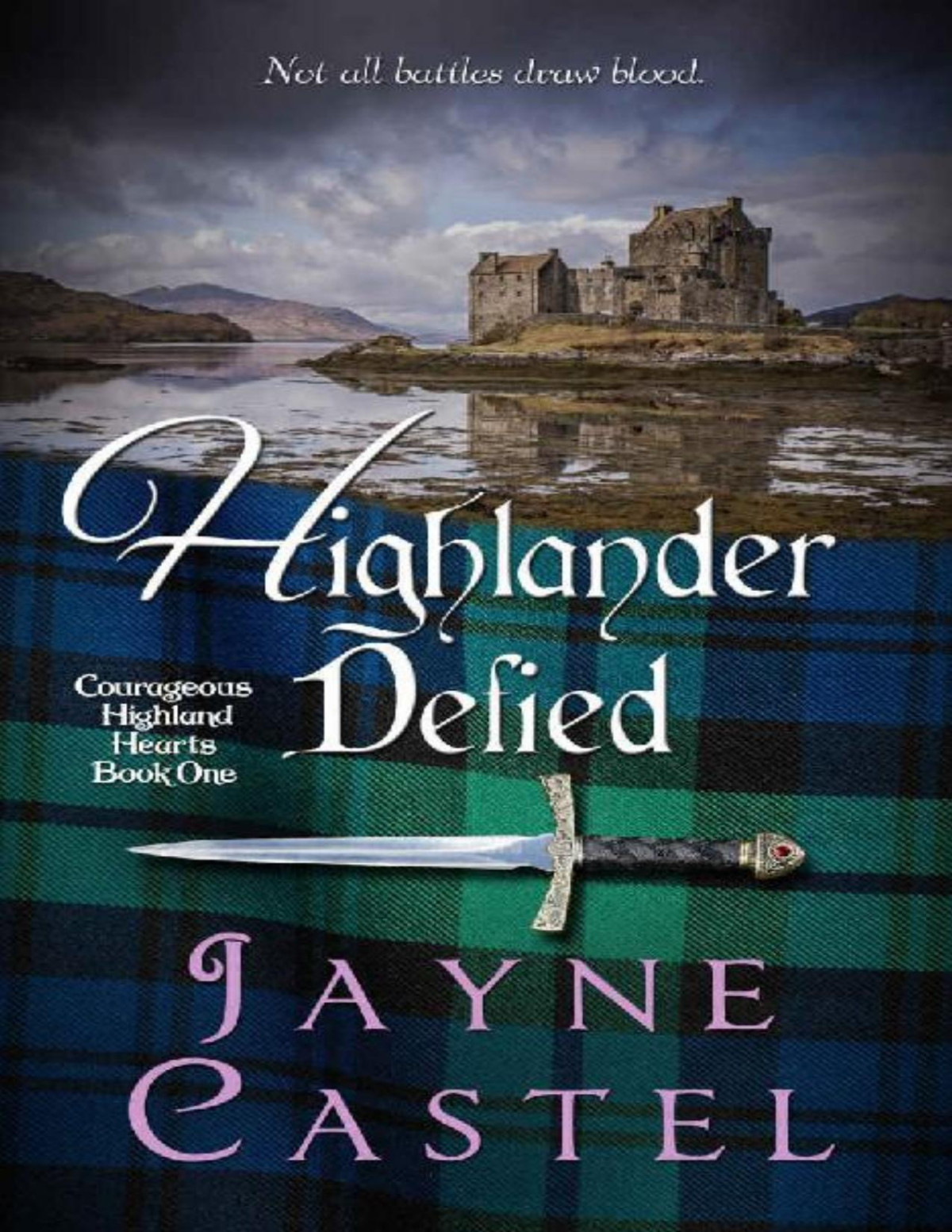 Highlander Defied A Medieval Scottish Romance Courageous Highland Hearts Book 1 Jayne Castel