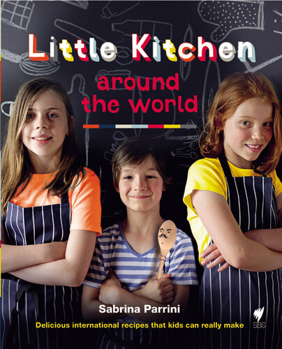 Little Kitchen Around The World Delicious International Recipes That Kids Can Really Make Sabrina Parrini