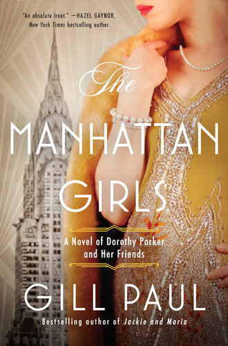The Manhattan Girls A Novel Of Dorothy Parker And Her Friends Gill Paul