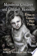 Monstrous Children And Childish Monsters Essays On Cinemas Holy Terrors Markus P J Bohlmann