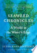Seaweed Chronicles A World At The Waters Edge Susan Hand Shetterly