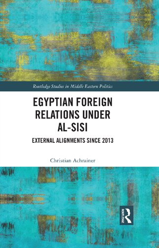 Egyptian Foreign Relations Under Alsisi External Alignments Since 2013 Christian Achrainer