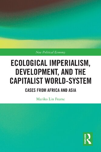Ecological Imperialism Development And The Capitalist Worldsystem Cases From Africa And Asia Mariko Lin Frame