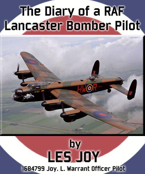 The Diary Of A Raf Lancaster Bomber Pilot 1st Edition Les Joy