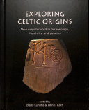 Exploring Celtic Origins New Ways Forward In Archaeology Linguistics And Genetics John Koch