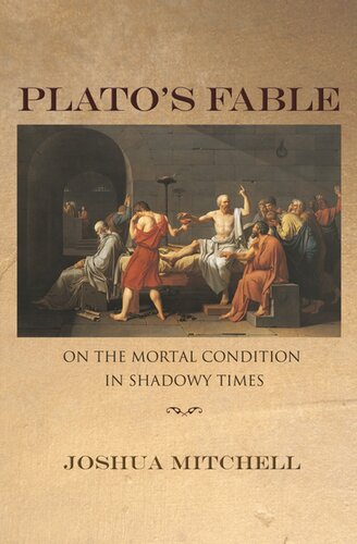 Platos Fable On The Mortal Condition In Shadowy Times Joshua Mitchell