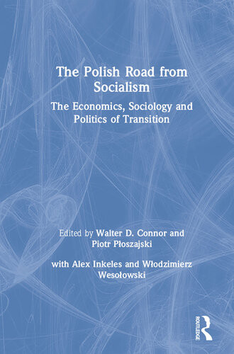 The Polish Road From Socialism The Economics Sociology And Politics Of Transition Walter D Connor Piotr Ploszajski