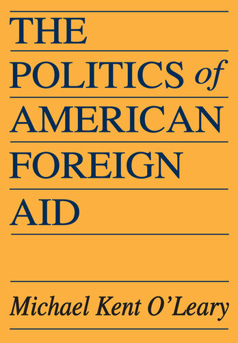 The Politics Of American Foreign Aid Michael Kent Oleary