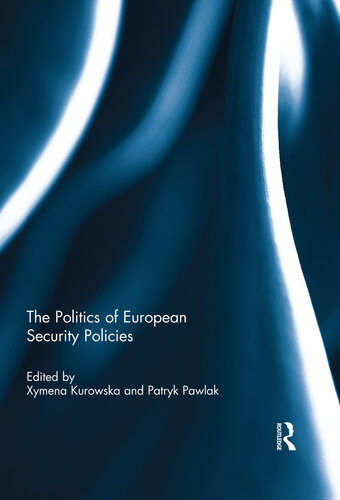The Politics Of European Security Policies Xymena Kurowska Patryk Pawlak