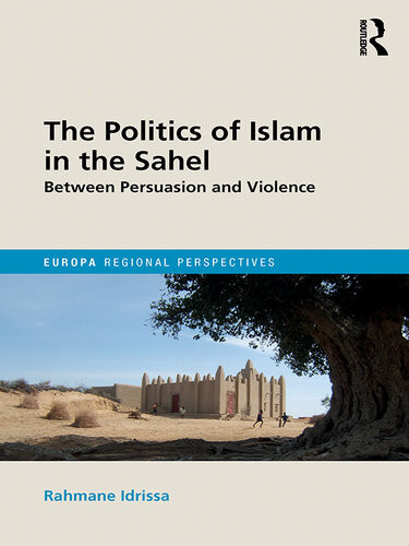 The Politics Of Islam In The Sahel Between Persuasion And Violence Rahmane Idrissa