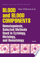Blood And Blood Components Hematopoiesis Selected Methods Used In Cytology Histology And Hematology Věra Křížková