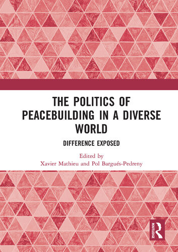 The Politics Of Peacebuilding In A Diverse World Difference Exposed Xavier Mathieu Pol Barguspedreny