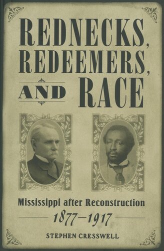 Rednecks Redeemers And Race Mississippi After Reconstruction 18771917 1st Edition Stephen Edward Cresswell