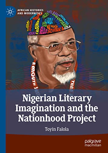 Nigerian Literary Imagination And The Nationhood Project Toyin Falola