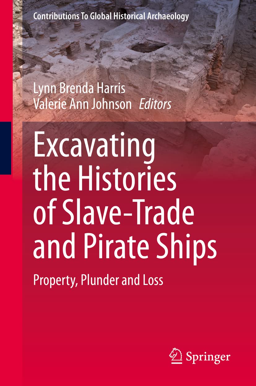 Excavating The Histories Of Slavetrade And Pirate Ships Property Plunder And Loss Lynn Brenda Harris