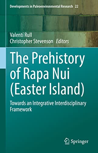 The Prehistory Of Rapa Nui Easter Island Towards An Integrative Interdisciplinary Framework Valent Rull