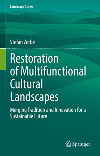 Restoration Of Multifunctional Cultural Landscapes Merging Tradition And Innovation For A Sustainable Future Stefan Zerbe