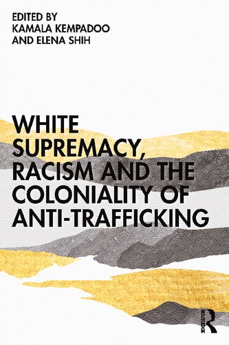 White Supremacy Racism And The Coloniality Of Antitrafficking Kamala Kempadoo